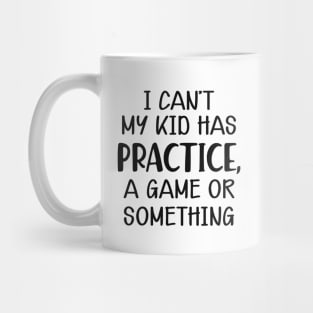 Softball Mom - I can't my kid has practice, a game or something Mug